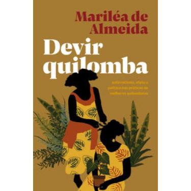 Imagem de Devir Quilomba: Antirracismo, Afeto E Política Nas Práticas De Mulhere