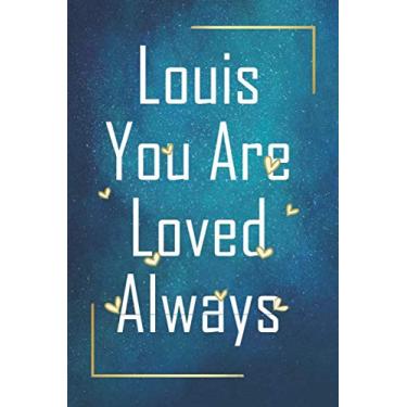 Imagem de Louis You Are Loved Always - Personalized Name Writing Journal with Love Quotes: Happy Valentines Day, Valentines Day Gift Ideas | Notebook, Loved One Boyfriend, Girlfriend | Cute Quote On Cover,