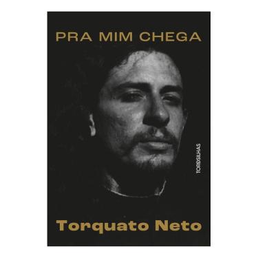 Imagem de Pra Mim Chega - A Biografia de Torquato Neto