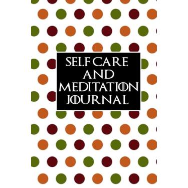 Imagem de Self Care and Meditation Journal: Self care Routine Mental, Physical and Emotional Health Planner, Meditations Tracker Notebook Record Book (Self Care & Self Meditiation Workbook)