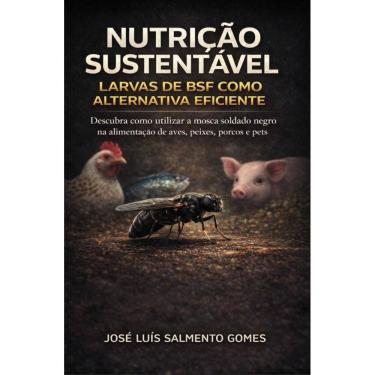 Imagem de Nutrição sustentável : larvas de BSF como alternativa eficiente : descubra como utiliza...