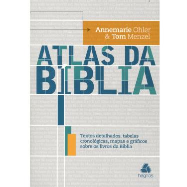 Imagem de Livro - Atlas da Bíblia: Textos Detalhados, Tabelas Cronológicas, Mapas e Gráficos sobre os Livros da Bíblia - Annemarie Ohler e Tom Menzel