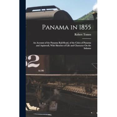 Imagem de Panama in 1855: An Account of the Panama Rail-Road, of the Cities of Panama and Aspinwall, With Sketches of Life and Character On the Isthmus