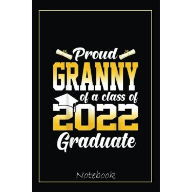 Imagem de Proud Granny Of A Class Of 2022 Graduate Cool Graduation Notebook: Graduation Gift Diary For Notes, Congratulations, Graduate Journal, Gold Graduate ... Journal, 6x9 college ruled notebook
