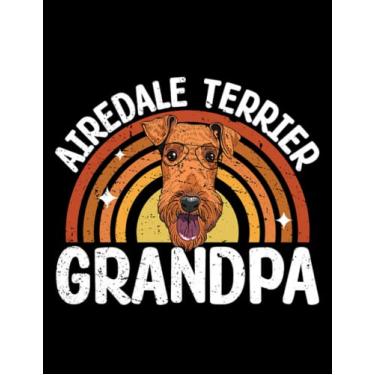 Imagem de Airedale Terrier Airedale Terrier Grandpa Dog Owner Bingley Terrier 5: Notebook/Journal 8.5x11 inches