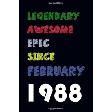 Imagem de Legendary Awesome Epic Since February 1988 Birthday Gift For Men,Women,Boss,Coworkers,Colleagues,Students,Friends: " Valentine's day ... 120 Pages, 6x9, Soft Cover, Matte Finish"