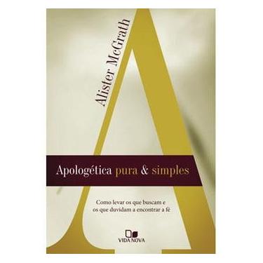 Imagem de Livro - Apologética Pura e Simples - Como Levar os Que Buscam e os que Duvidam a Encontrar a Fé - Alister McGrath 