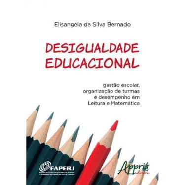 Imagem de Desigualdade Educacional: Gestào Escolar, Organização De Turmas E Desempenho Em Leitura E Matemática