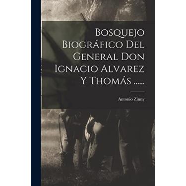 Imagem de Bosquejo Biográfico Del General Don Ignacio Alvarez Y Thomás ......
