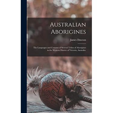 Imagem de Australian Aborigines: the Languages and Customs of Several Tribes of Aborigines in the Western District of Victoria, Australia.