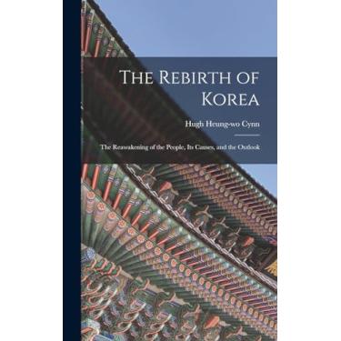 Imagem de The Rebirth of Korea: The Reawakening of the People, Its Causes, and the Outlook