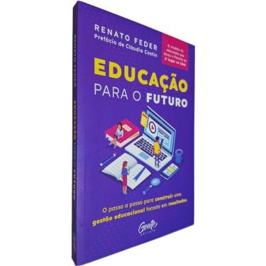 Imagem de Livro Educação Para o Futuro: O Passo a Passo Para Construir Uma Gestão Educacional Focada em Resultados Renato Feder