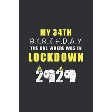 Imagem de My 34th Birthday The One Where Was In Lockdown 2020: Birthday Quarantine Gifts For Men And Women - Social Distancing Gift Notebook Journal - 34th ... Notebook (34 Years Old Birthday Gift)