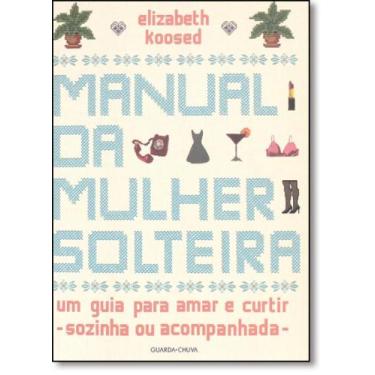 Imagem de Manual da Mulher Solteira: Um Guia Para Amar e Curtir - Sozinha ou Aco