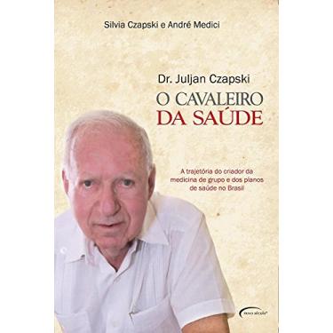 Imagem de Cavaleiro da Saúde: A Trajetória do Criador da Medicina de Grupo e dos Planos de Saúde no Brasil