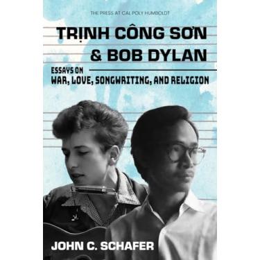 Imagem de Trinh Cong Son and Bob Dylan: Essays on War, Love, Songwriting, and Religion: Essays on War, Love, Songwriting and Religion