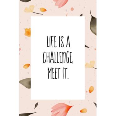 Imagem de Life is a challenge meet it: An inspirational blank lined journal elegant design for study, work, random writing, journaling 6x9, 120 pages
