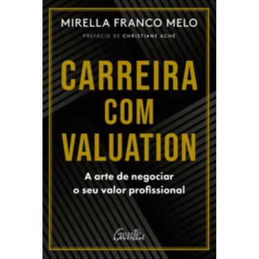 Imagem de Carreira Com Valuation - A Arte De Negociar O Seu Valor Profissional