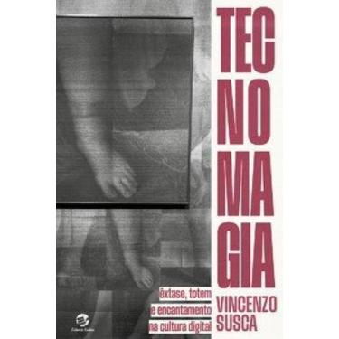 Imagem de Tecnomagia: Êxtase, totem e encantamento na cultura digital - SULINA, 