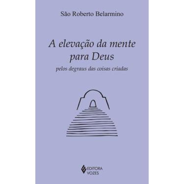 Imagem de Livro - A elevação da mente para Deus pelos degraus das coisas criadas