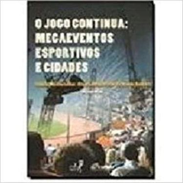 Imagem de Jogo Continua, O - Megaeventos Esportivos E Cidade