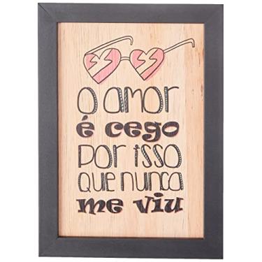 Imagem de Arte Maníacos Quadro Decorativo em Madeira O Amor É Cego Por Isso Que Nunca Me Viu - 23x16,25cm (Moldura caixa em laca preta)