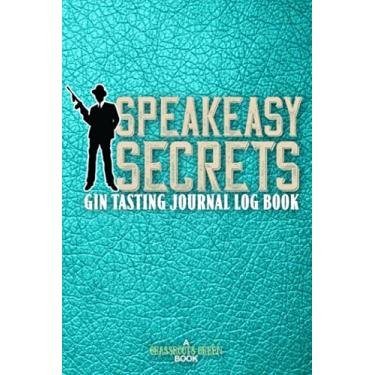 Imagem de Speakeasy Secrets Gin Tasting Journal Log Book: Gin London Dry Genever Jenever Dutch Tonic Cocktail Diary Notebook