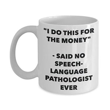 Imagem de Caneca "I Do This for the Money" - Said No Speech-language Pathologist Ever - Chá divertido de cacau quente - Novidade, aniversário, Natal, aniversário