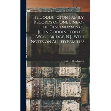 Imagem de The Coddington Family. Records of one Line of the Descendants of John Coddington of Woodbridge, N.J., With Notes on Allied Families