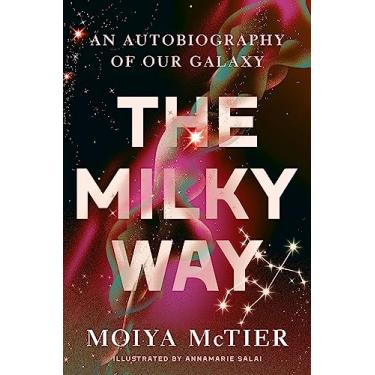 Imagem de The Milky Way: An Autobiography of Our Galaxy