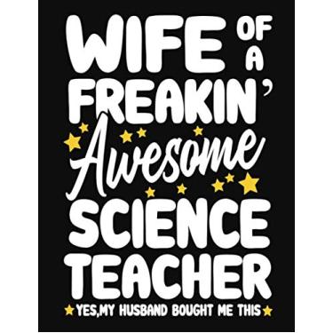 Imagem de Wife of a Freakin' Awesome science Teacher yes,my husband bought me this: Teacher notebook journal funny science Teacher gift for Her,Gift for Wife Valentine or any occasion