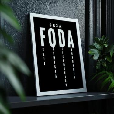 Imagem de Quadro Decorativo Seja Foda Com Moldura Frase Motivacional Feliz Otimista Determinado Abundante Decoração Quarto Sala