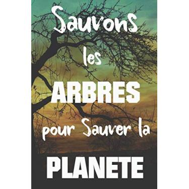 Imagem de Sauvons les ARBRES pour sauver la PLANETE: Préservez le Futur - Sauver les arbre, Ecologie - Journal, Notebook, Carnet 15 x 22 cm - 120 Pages