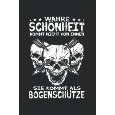 Imagem de Wahre Schönheit kommt nicht von Innen Sie kommt als Bogenschütze: Bogenschießen Notizbuch - Toller linierter Notizblock für Bogenschützen - 120 ... Geschenk für den Bogensport Schützenverein.