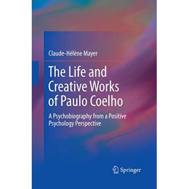 Imagem de The Life and Creative Works of Paulo Coelho: A Psychobiography from a Positive Psychology Perspective