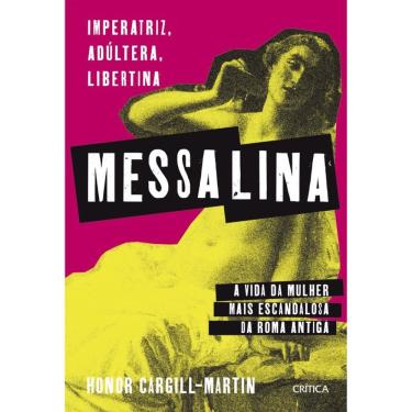 Imagem de Messalina: Imperatriz, adúltera, libertina: a vida da mulher mais escandalosa da Roma Antiga