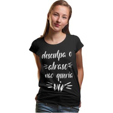 Imagem de Camiseta Desculpa O Atraso Não Queria Vir Humor tumblr Preta - Del Fra