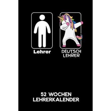 Imagem de Lehrer - Deutschlehrer | 52 Wochen Lehrerkalender: 6'x9' (A5) 52 Wochen Deutsch Einhorn Lehrerplaner / Notebook | Lustige Geschenkidee für Lehrer... / Planer für Lehrer. (Edição Alemã)