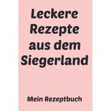 Imagem de Leckere Rezepte aus dem Siegerland: Mein Rezeptbuch: Liniertes Notizheft 6 x 9 Zoll Kochen Backen