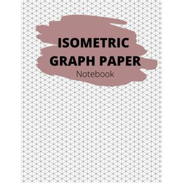 Imagem de Isometric Graph Paper Notebook: Composition Technical Sketchbook & Isometric Drawing 3D Triangular Paper 100 Pages 8.5 x 11 in