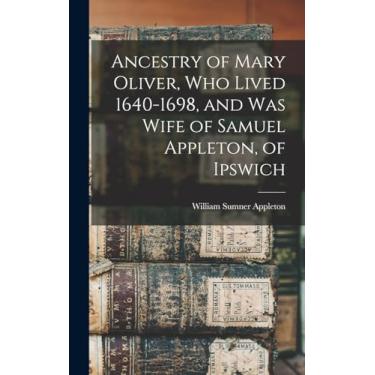 Imagem de Ancestry of Mary Oliver, who Lived 1640-1698, and was Wife of Samuel Appleton, of Ipswich