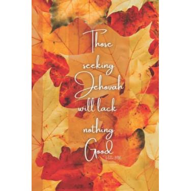 Imagem de Caderno de texto do ano das Testemunhas de Jeová de 2022: "Aqueles que buscam Jeová não faltarão nada de bom", Salmo 34:10, Notas de estudo pessoal, presente JW: Ministério das Testemunhas de Jeová ... Presentes, JW Journal (JW Notebooks - Inglês)