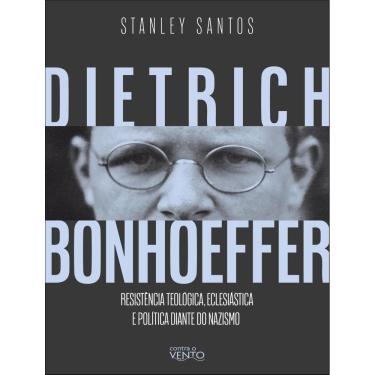 Imagem de Dietrich Bonhoeffer - Resistencia Teologica, Eclesiastica E Politica Diante Do Nazismo