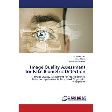 Imagem de Image Quality Assessment for Fake Biometric Detection: Image Quality Assessment for Fake Biometric Detection application to Face, Iris & Fingerprint Recognition