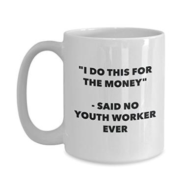 Imagem de "I Do This for the Money" - Caneca Said No Youth Worker Ever - Caneca de café de cacau engraçado - Ideia de presente de aniversário de Natal