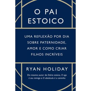 Imagem de O pai estoico: Uma reflexão por dia sobre paternidade, amor e como criar filhos incríveis