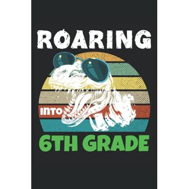 Imagem de Roaring Into 6th Grade Dinosaurs Lover: Lined Notebook Journal To Do Exercise Book Or Diary (6" x 9"inch) with 120 pages