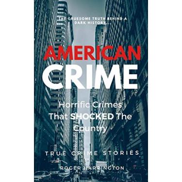 Imagem de American Crime: Horrific Crimes That Shocked The Country: True Crime Stories Series: 6