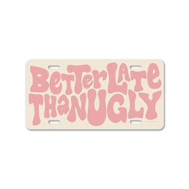 Imagem de Honey Dew Gifts, Better Late Than Ugly, 30,48 cm por 15,24 cm, Feito nos EUA, placa decorativa, placa de licença divertida, placas de licença inovadoras, placa frontal para carro, acessórios de carro