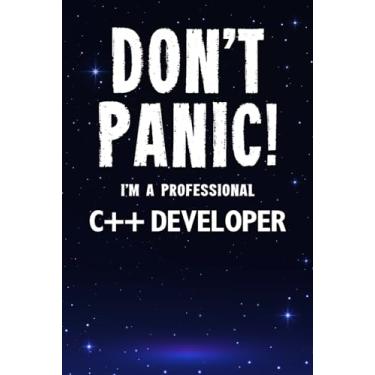 Imagem de Don't Panic! I'm A Professional C++ Developer: Customized 100 Page Lined Notebook Journal Gift For A Busy C++ Developer: Far Better Than A Throw Away Greeting Card.